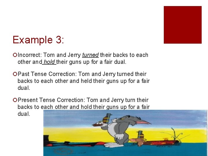 Example 3: ¡Incorrect: Tom and Jerry turned their backs to each other and hold Example 3: ¡Incorrect: Tom and Jerry turned their backs to each other and hold