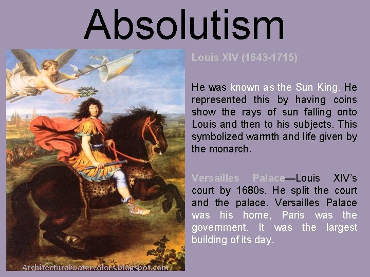 Absolutism Louis XIV (1643 -1715) He was known as the Sun King. He represented