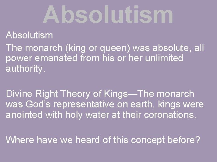 Absolutism The monarch (king or queen) was absolute, all power emanated from his or
