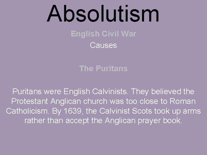 Absolutism English Civil War Causes The Puritans were English Calvinists. They believed the Protestant