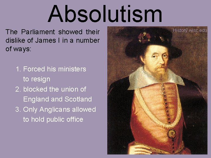 Absolutism The Parliament showed their dislike of James I in a number of ways: