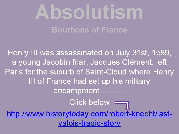 Absolutism Bourbons of France Henry III was assassinated on July 31 st, 1589, a