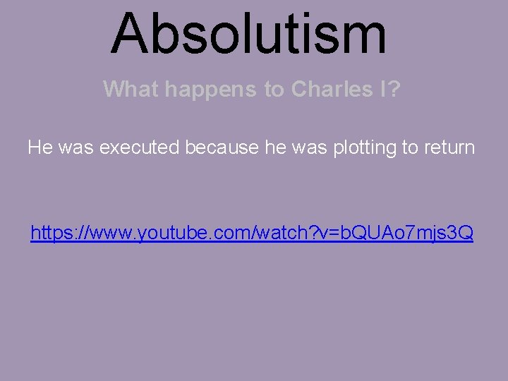 Absolutism What happens to Charles I? He was executed because he was plotting to