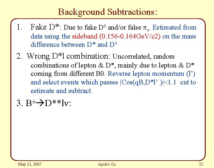 Background Subtractions: 1. Fake D*: Due to fake D 0 and/or false ps. Estimated