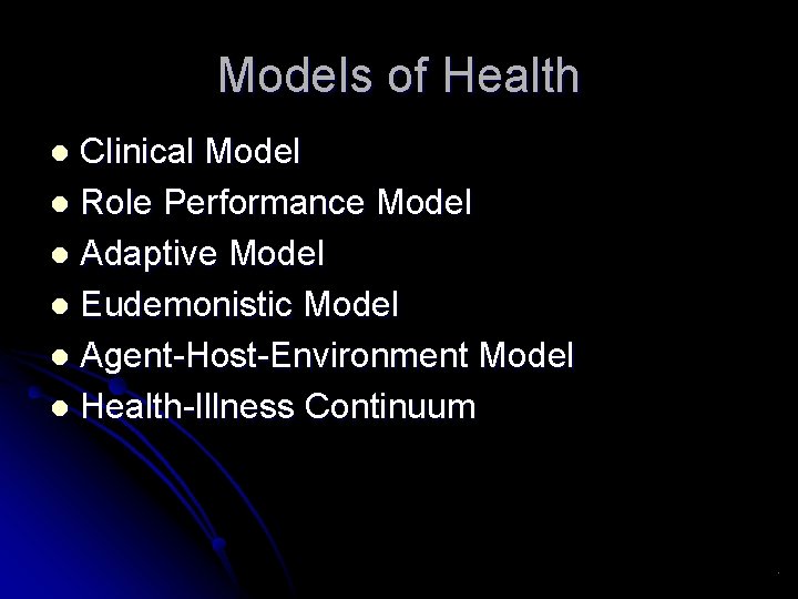 Models of Health Clinical Model l Role Performance Model l Adaptive Model l Eudemonistic