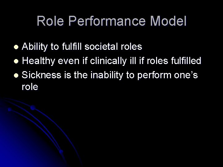 Role Performance Model Ability to fulfill societal roles l Healthy even if clinically ill