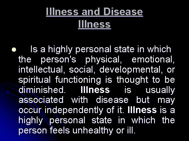 Illness and Disease Illness l Is a highly personal state in which the person's