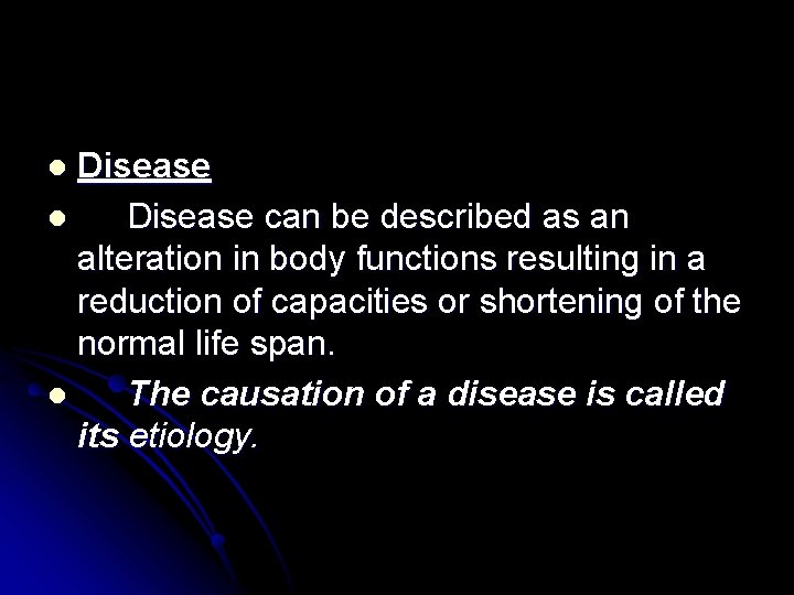 Disease l Disease can be described as an alteration in body functions resulting in