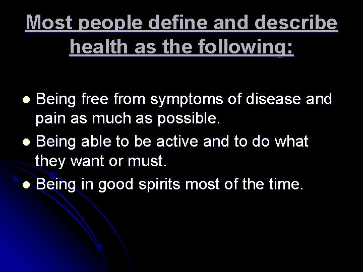 Most people define and describe health as the following: Being free from symptoms of