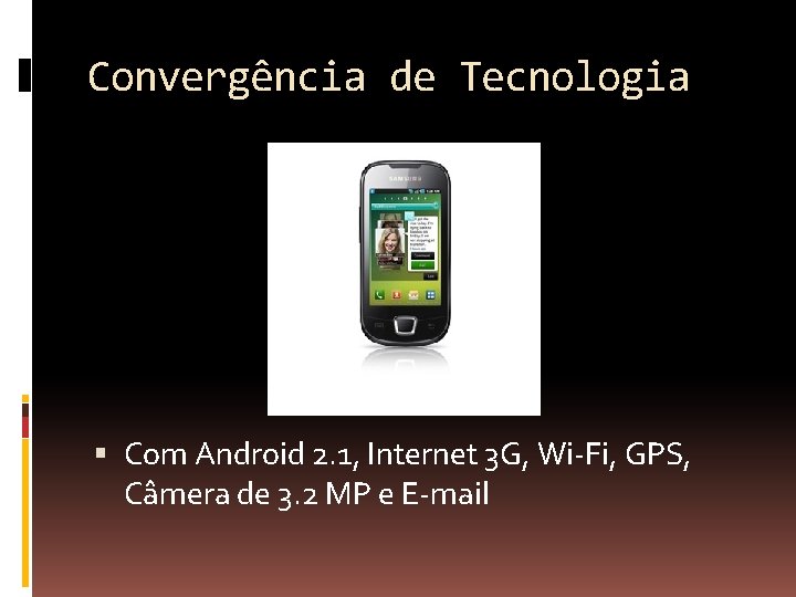 Convergência de Tecnologia Com Android 2. 1, Internet 3 G, Wi-Fi, GPS, Câmera de