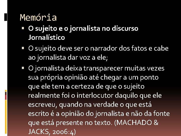Memória O sujeito e o jornalista no discurso Jornalístico O sujeito deve ser o