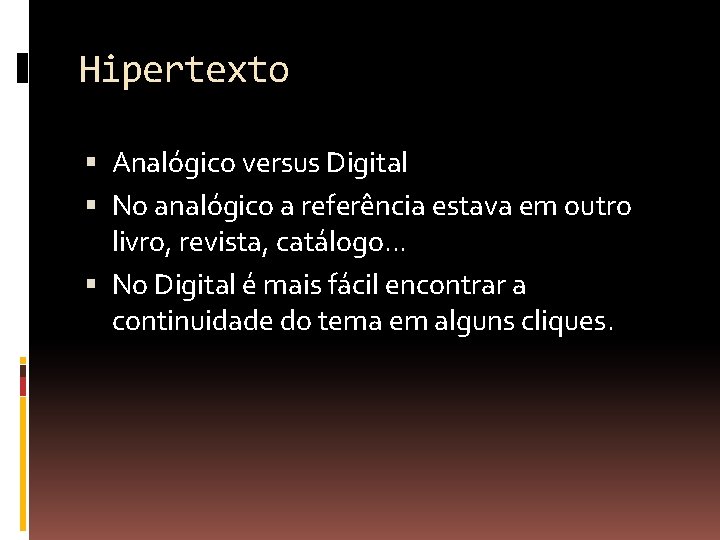Hipertexto Analógico versus Digital No analógico a referência estava em outro livro, revista, catálogo.