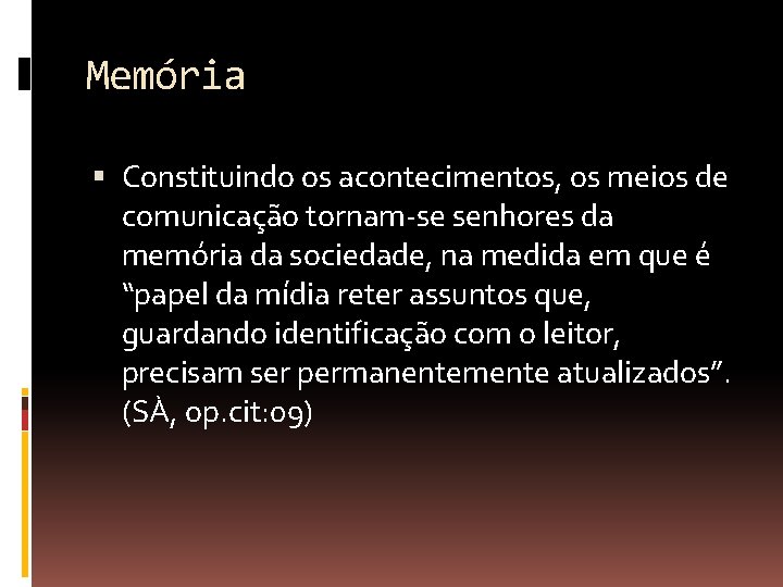 Memória Constituindo os acontecimentos, os meios de comunicação tornam-se senhores da memória da sociedade,