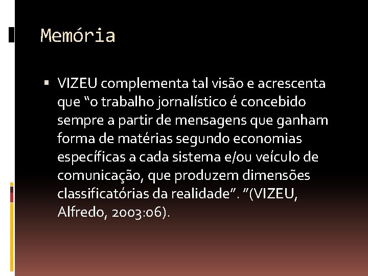 Memória VIZEU complementa tal visão e acrescenta que “o trabalho jornalístico é concebido sempre