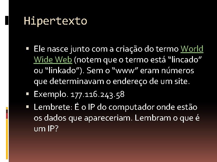 Hipertexto Ele nasce junto com a criação do termo World Wide Web (notem que