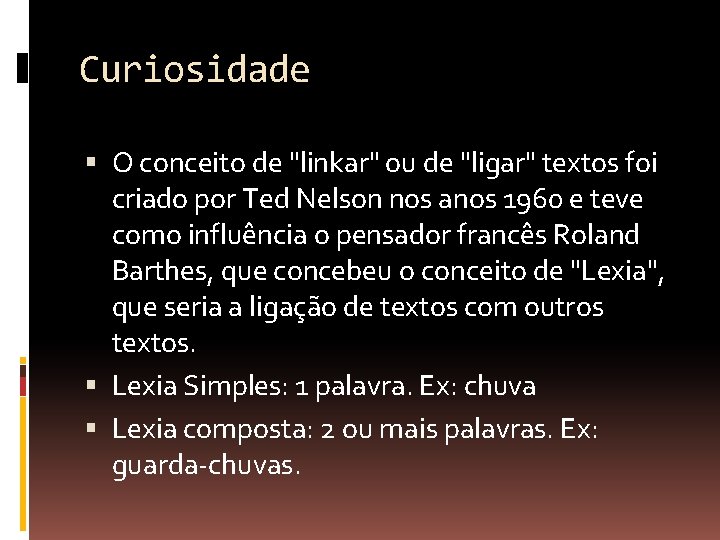 Curiosidade O conceito de "linkar" ou de "ligar" textos foi criado por Ted Nelson