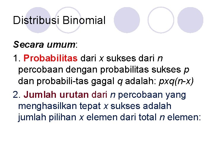 Distribusi Binomial Secara umum: 1. Probabilitas dari x sukses dari n percobaan dengan probabilitas