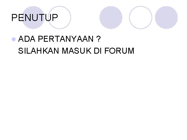 PENUTUP l ADA PERTANYAAN ? SILAHKAN MASUK DI FORUM 