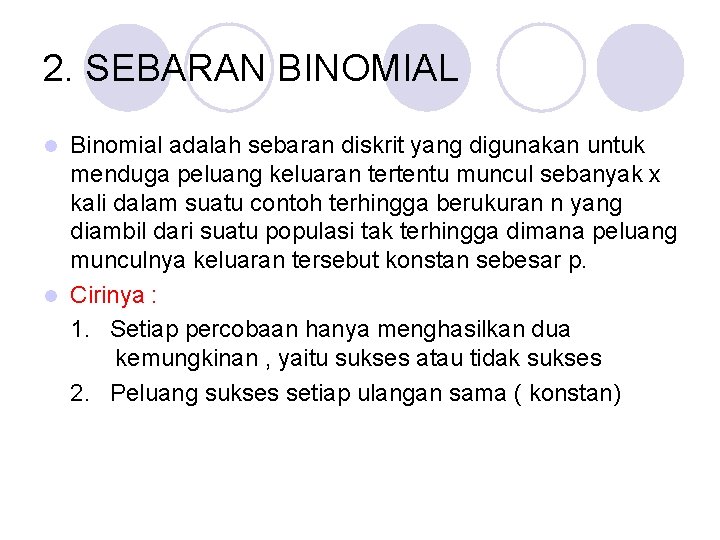 2. SEBARAN BINOMIAL Binomial adalah sebaran diskrit yang digunakan untuk menduga peluang keluaran tertentu