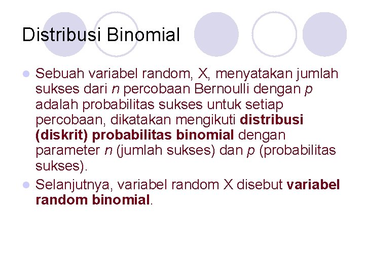 Distribusi Binomial Sebuah variabel random, X, menyatakan jumlah sukses dari n percobaan Bernoulli dengan