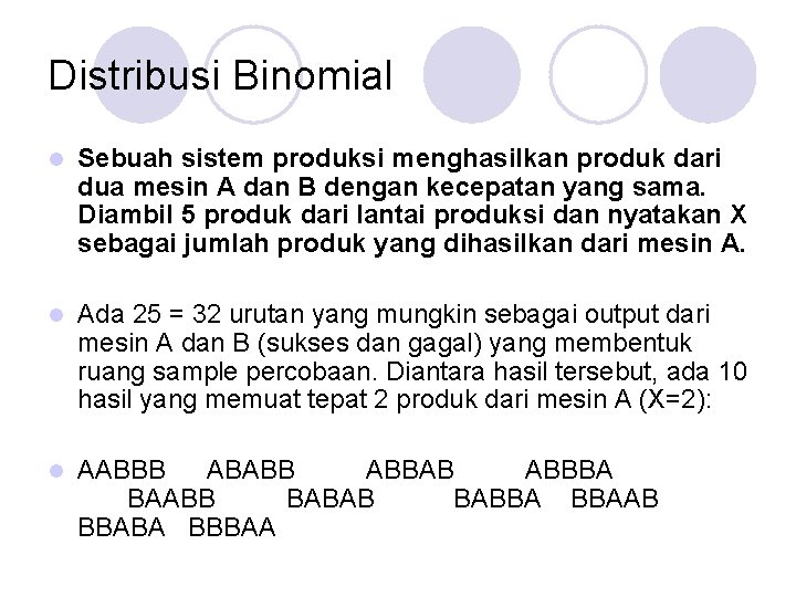 Distribusi Binomial l Sebuah sistem produksi menghasilkan produk dari dua mesin A dan B