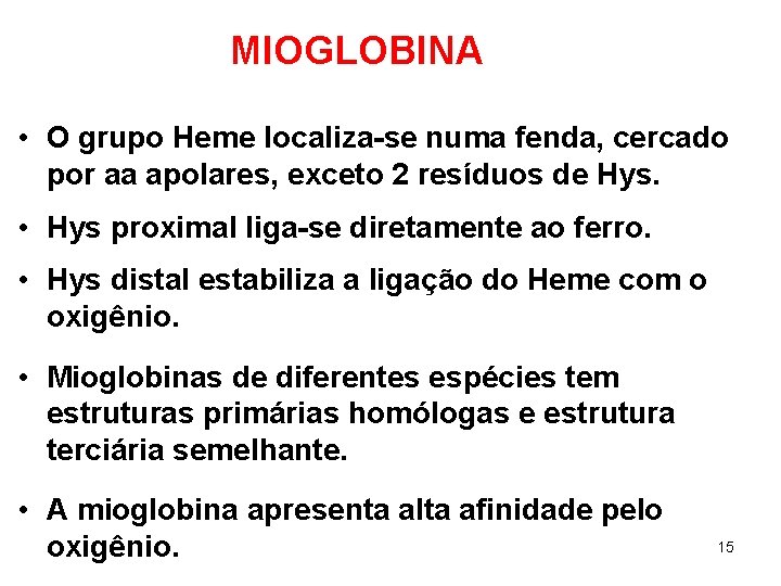 MIOGLOBINA • O grupo Heme localiza-se numa fenda, cercado por aa apolares, exceto 2