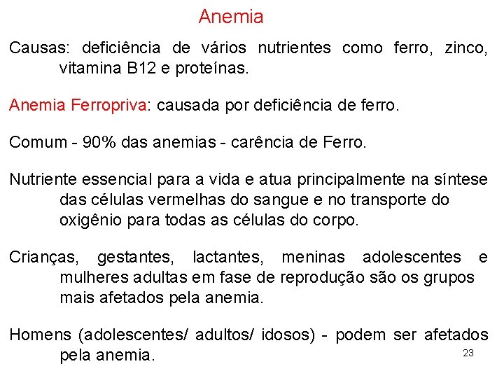 Anemia Causas: deficiência de vários nutrientes como ferro, zinco, vitamina B 12 e proteínas.