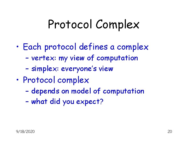 Protocol Complex • Each protocol defines a complex – vertex: my view of computation