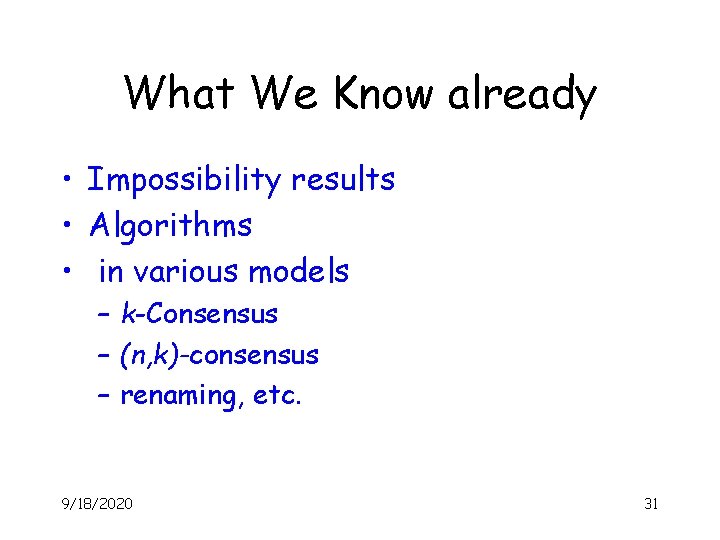 What We Know already • Impossibility results • Algorithms • in various models –
