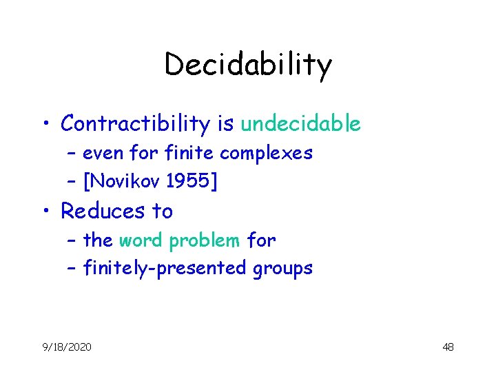 Decidability • Contractibility is undecidable – even for finite complexes – [Novikov 1955] •