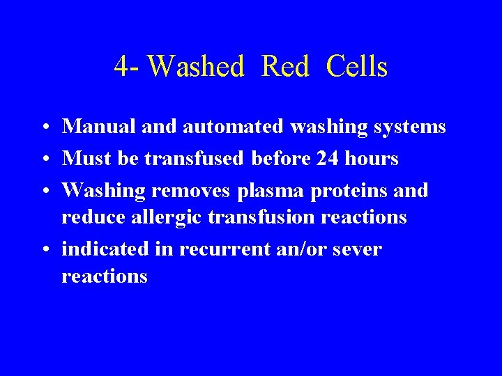 4 - Washed Red Cells • Manual and automated washing systems • Must be