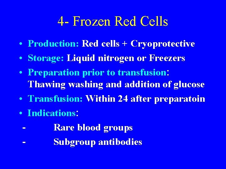 4 - Frozen Red Cells • Production: Red cells + Cryoprotective • Storage: Liquid