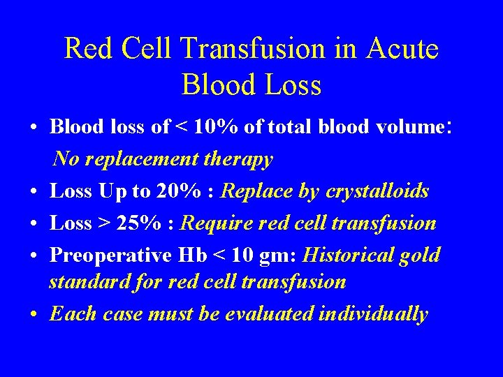 Red Cell Transfusion in Acute Blood Loss • Blood loss of < 10% of