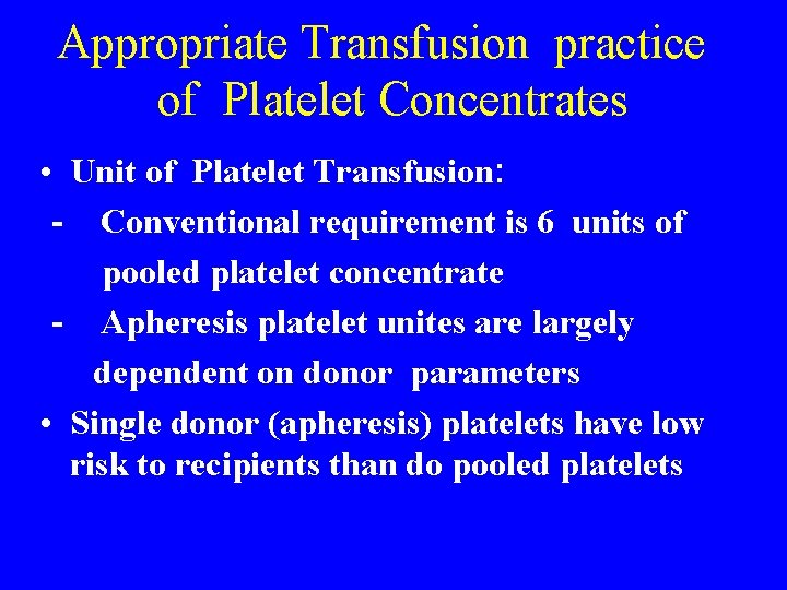 Appropriate Transfusion practice of Platelet Concentrates • Unit of Platelet Transfusion: - Conventional requirement