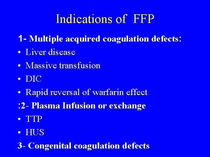 Indications of FFP 1 - Multiple acquired coagulation defects: • Liver disease • Massive