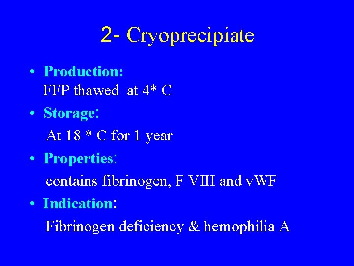 2 - Cryoprecipiate • Production: FFP thawed at 4* C • Storage: At 18