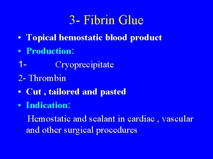 3 - Fibrin Glue • Topical hemostatic blood product • Production: 1 Cryoprecipitate 2