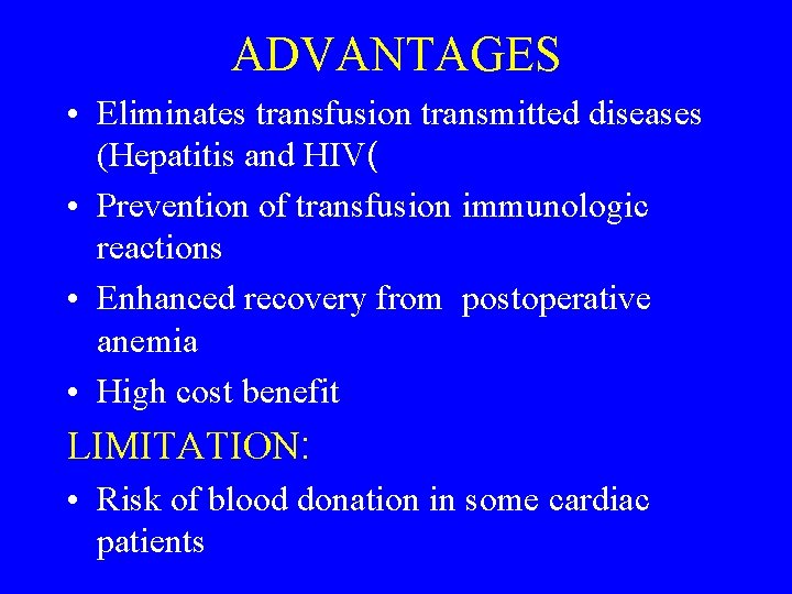 ADVANTAGES • Eliminates transfusion transmitted diseases (Hepatitis and HIV( • Prevention of transfusion immunologic