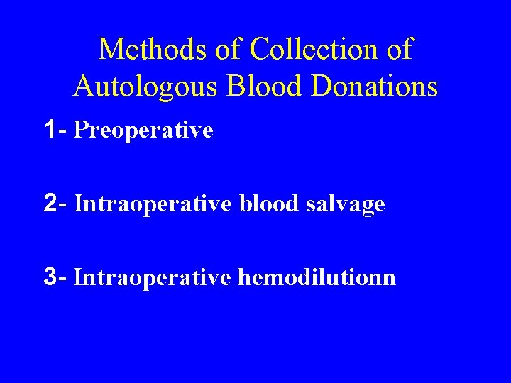 Methods of Collection of Autologous Blood Donations 1 - Preoperative 2 - Intraoperative blood