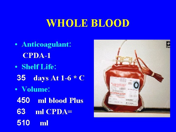 WHOLE BLOOD • Anticoagulant: CPDA-1 • Shelf Life: 35 days At 1 -6 *