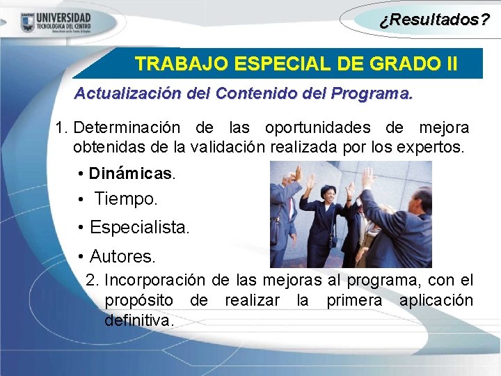 ¿Resultados? TRABAJO ESPECIAL DE GRADO II Actualización del Contenido del Programa. 1. Determinación de