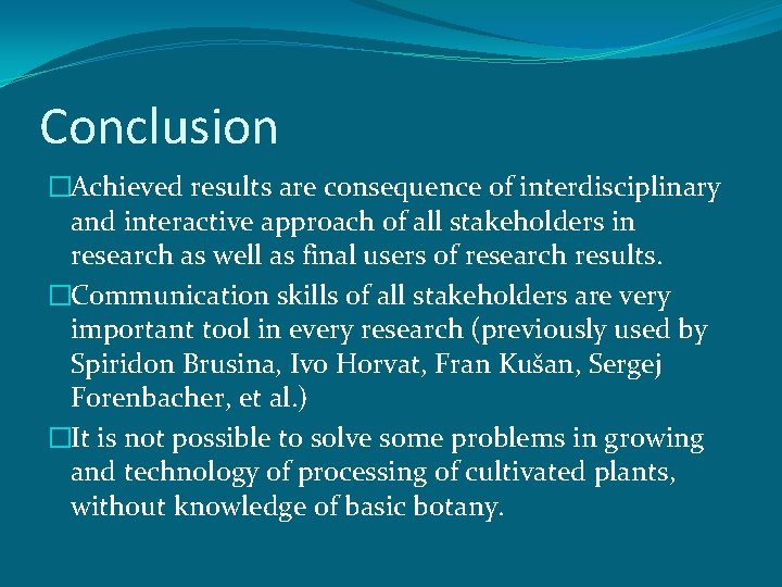 Conclusion �Achieved results are consequence of interdisciplinary and interactive approach of all stakeholders in