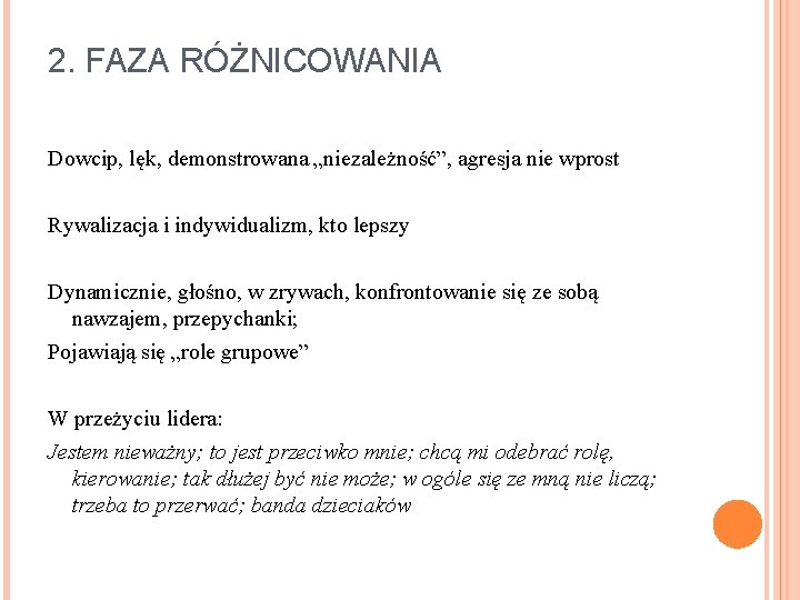 2. FAZA RÓŻNICOWANIA Dowcip, lęk, demonstrowana „niezależność”, agresja nie wprost Rywalizacja i indywidualizm, kto