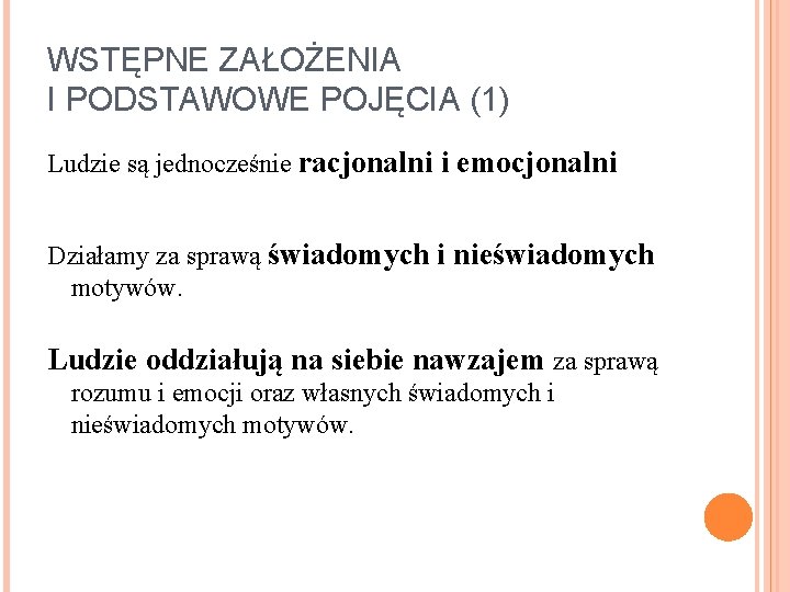 WSTĘPNE ZAŁOŻENIA I PODSTAWOWE POJĘCIA (1) Ludzie są jednocześnie racjonalni i emocjonalni Działamy za