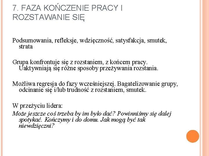 7. FAZA KOŃCZENIE PRACY I ROZSTAWANIE SIĘ Podsumowania, refleksje, wdzięczność, satysfakcja, smutek, strata Grupa