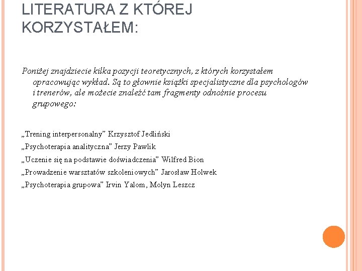 LITERATURA Z KTÓREJ KORZYSTAŁEM: Poniżej znajdziecie kilka pozycji teoretycznych, z których korzystałem opracowując wykład.