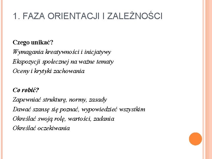 1. FAZA ORIENTACJI I ZALEŻNOŚCI Czego unikać? Wymagania kreatywności i inicjatywy Ekspozycji społecznej na