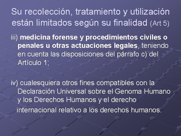 Su recolección, tratamiento y utilización están limitados según su finalidad (Art 5) iii) medicina