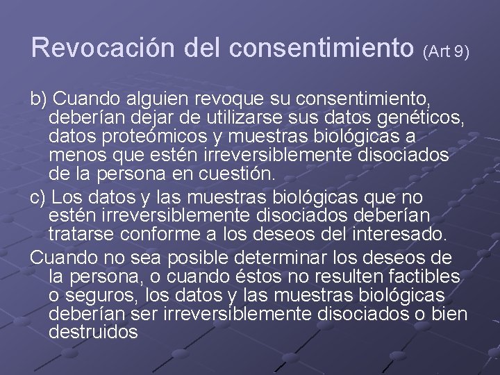 Revocación del consentimiento (Art 9) b) Cuando alguien revoque su consentimiento, deberían dejar de