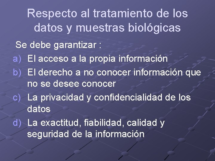 Respecto al tratamiento de los datos y muestras biológicas Se debe garantizar : a)